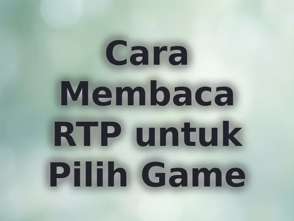 Cara Membaca RTP untuk Pilih Game